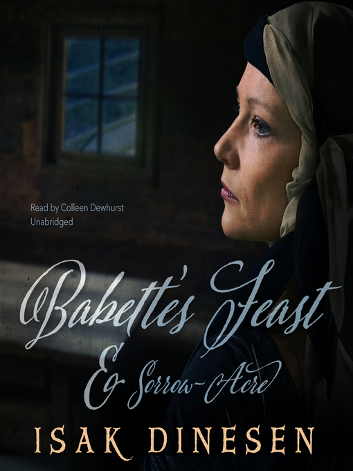 Title details for "Babette's Feast" and "Sorrow-Acre" by Isak Dinesen - Available